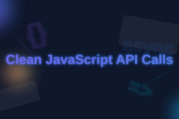 Clean JavaScript API Calls: Modern API Design