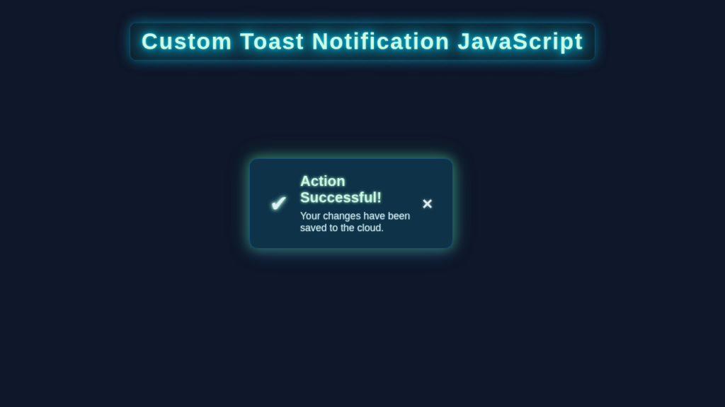 Custom Toast Notification JavaScript: HTML, CSS & Vanilla JS Tutorial