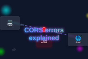 CORS Errors Explained: A Visual Guide to Cross-Origin Issues